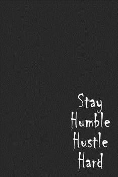 Stay Humble Hustle Hard : 6x9 a Beautiful Lined Notebook for Motivational - 120 Page Lines to Write In