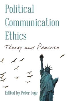 Hardcover Political Communication Ethics: Theory and Practice Book