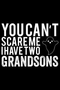 Paperback You Can't Scare Me I Have Two Grandsons: Grandparent's Day Journal Notebook Gifts, Funny Grandpa & Grandma Notebook Journal, Grandmother & Grandfather Book