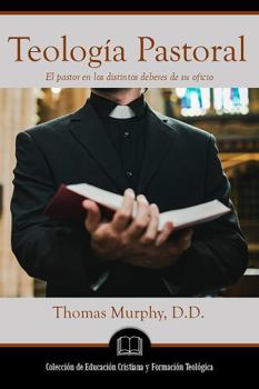 Hardcover Teología Pastoral: El pastor en los distintos deberes de su oficio [Spanish] Book