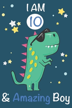 Paperback I am 10 and Amazing Boy: Dinosaur Journal, My Dinosaur Book A Happy Birthday 10 Years Old Dinosaur Activity Journal Notebook for Kids, 10 Year Book