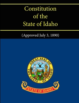 Paperback Constitution of the State of Idaho (Approved July 3, 1890) Book