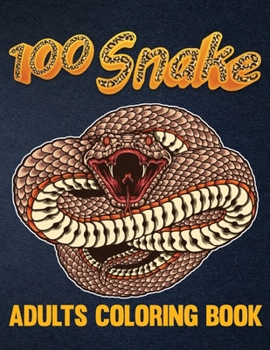 Paperback 100 Snake Adults Coloring Book: An Adult Coloring Book with Reptiles & Amphibians Featuring Patterns Coloring Page (Relieving Snake Designs for Relaxa Book