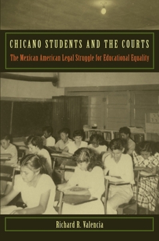 Chicano Students and the Courts: The Mexican American Legal Struggle for Educational Equality (Critical America)