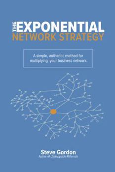 Paperback The Exponential Network Strategy: A Simple, Authentic Method for Multiplying Your Business Network Book