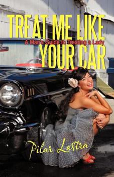 Paperback Treat Me Like Your Car: A Man's Guide to Treating a Lady Book