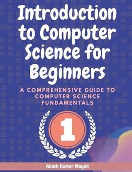 Paperback Introduction to Computer Science for Beginners: A Comprehensive Guide to Computer Science Fundamentals Part 01 Book