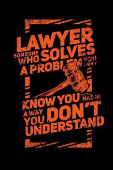 Paperback Lawyer Someone Who Solves A Problem You Didn't Know You Had In A way You don't Unterstand: 120 Pages I 6x9 I Dot Grid I Funny Lawyer And Advocate Gift Book