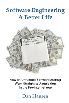 Paperback Software Engineering a Better Life: How an Unfunded Software Startup Went Straight to Acquisition in the Pre-Internet Age Book