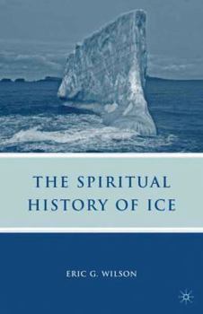 Paperback The Spiritual History of Ice: Romanticism, Science and the Imagination Book