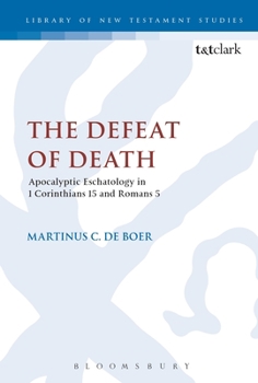 Paperback The Defeat of Death: Apocalyptic Eschatology in 1 Corinthians 15 and Romans 5 Book