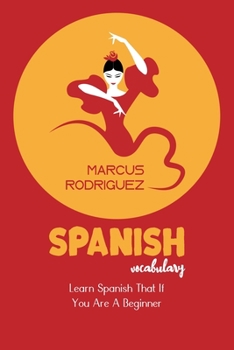 Paperback Spanish Vocabulary: Learn Spanish That If You Are A Beginner Book