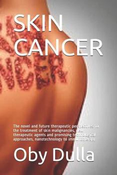 Paperback Skin Cancer: The Novel and Future Therapeutic Perspectives for the Treatment of Skin Malignancies, New Therapeutic Agents and Promi Book