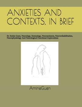 Paperback Anxieties and Contexts, in Brief: Dr Amine Guen, Neurology, Somnology, Neurosciences, Neurorehabilitation, Neurophysiology And Neurological Functional Book