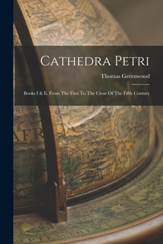 Paperback Cathedra Petri: Books I & Ii. From The First To The Close Of The Fifth Century Book