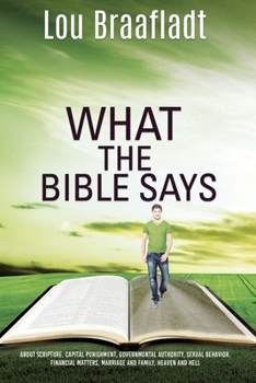 Paperback What the Bible Says: about scripture, capital punishment, governmental authority, sexual behavior, financial matters, marriage and family, Book