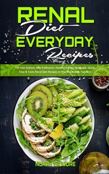 Hardcover Renal Diet Everyday Recipes: The Low Sodium, Low Potassium, Healthy Kidney Cookbook. Quick, Easy & Tasty Renal Diet Recipes to Improve Kidney Funct Book