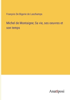 Paperback Michel de Montaigne; Sa vie, ses oeuvres et son temps [French] Book