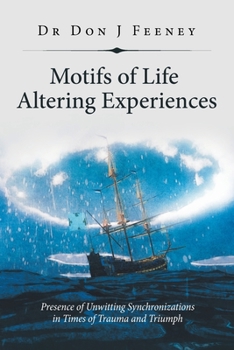 Paperback Motifs of Life Altering Experiences: Presence of Unwitting Synchronizations in Times of Trauma and Triumph Book