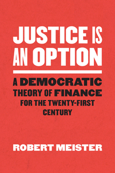 Paperback Justice Is an Option: A Democratic Theory of Finance for the Twenty-First Century Book