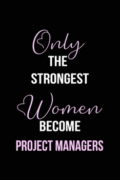 Paperback The Strongest Women Become Project Managers Notebook: Project Manager Gift Lined Notebook / Journal / Diary Gift, 120 blank pages, 6x9 inches, Matte F Book