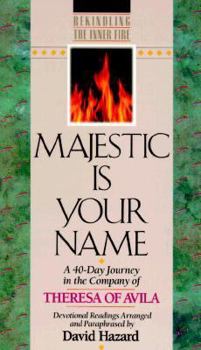 Paperback Majestic is Your Name: A 40-Day Journey in the Company of Theresa of Avila: Devotional Readings Book