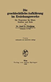 Die Geschlechtliche Aufklarung Im Erziehungswerke: Ein Wegweiser Fur Eltern Erzieher Und Arzte