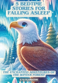 (Deutsch - Englisch) 5 Bedtime Stories for Falling Asleep: The Enchanted Adventures of the Winter Forest