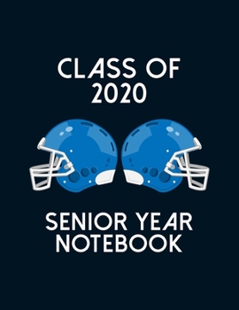 Class of 2020 Senior Year Notebook: Football Theme Senior Class Of 2020 Gift - Graduation Present For High School And College Students
