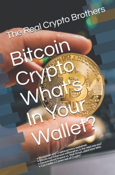 Paperback Bitcoin Crypto What's In Your Wallet?: - Blockchain and Cryptocurrency explained. - Bitcoin and Ethereum millionaires, is the next one you? - Decentra Book