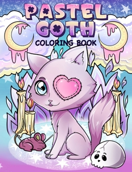 Pastel Goth Coloring Book: Cute and Creepy Kawaii Coloring Pages for Adults or Grown-Ups Teens | Adorable Chibi Animals with Gothic Spooky Stuff