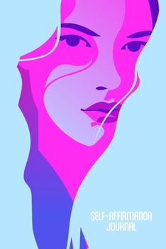 Self-Affirmation Journal: Build Self-Image & Self-Esteem with Daily Self-Affirming Statements Lined Notebook - For Mental Illness & Mood Disorders - ... Girl Illustration - 150 pages (6 x 9 inches)