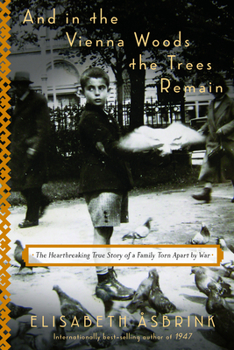 Hardcover And in the Vienna Woods the Trees Remain: The Heartbreaking True Story of a Family Torn Apart by War Book