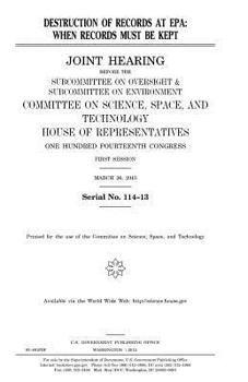 Destruction of Records at EPA: When Records Must Be Kept: Joint Hearing Before the Subcommittee on Oversight & Subcommittee on Environment, Committee on Science, Space, and Technology, House of Repres