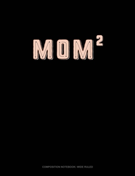 Mom Squared: Composition Notebook: Wide Ruled