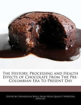 The History, Processing and Health Effects of Chocolate from the Pre-Columbian Era to Present Day