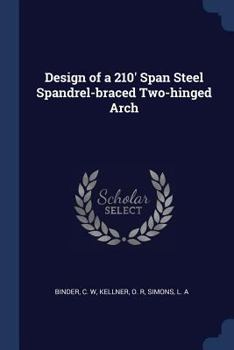 Paperback Design of a 210' Span Steel Spandrel-braced Two-hinged Arch Book