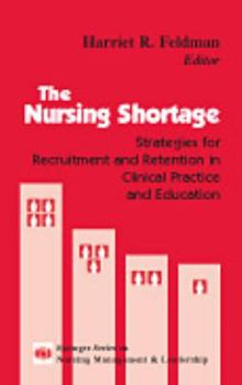 Hardcover The Nursing Shortage: Strategies for Recruitment and Retention in Clinical Practice and Education Book