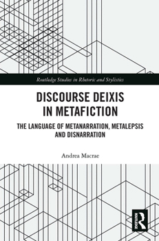 Paperback Discourse Deixis in Metafiction: The Language of Metanarration, Metalepsis and Disnarration Book
