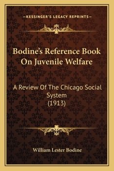 Paperback Bodine's Reference Book On Juvenile Welfare: A Review Of The Chicago Social System (1913) Book