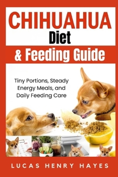 Chihuahua Diet & Feeding Guide: Tiny Portions, Steady Energy Meals, and Daily Feeding Care