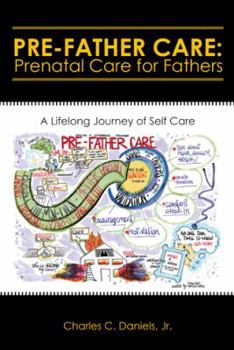 Paperback Pre-Father Care: Prenatal Care for Fathers: A Lifelong Journey of Self Care Book