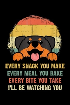 Paperback Every Snack You Make every meal you bake every bite you take I'll be watching you: Every Snack You Make Rottweiler Dog Lover Journal/Notebook Blank Li Book