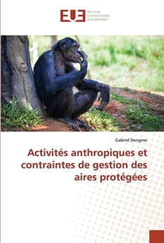 Paperback Activités anthropiques et contraintes de gestion des aires protégées [French] Book