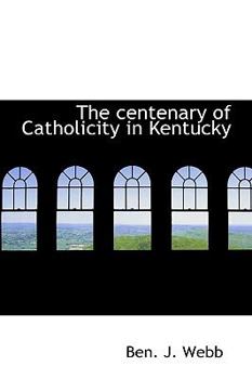 Paperback The Centenary of Catholicity in Kentucky Book