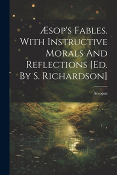 Paperback Æsop's Fables. With Instructive Morals And Reflections [ed. By S. Richardson] Book