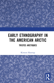 Hardcover Early Ethnography in the American Arctic: Tristes Arctiques Book