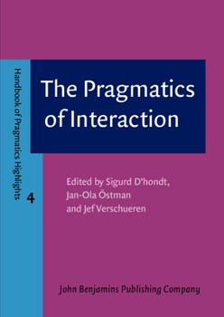The Pragmatics Of Interaction - Book #4 of the Handbook of Pragmatics Highlights