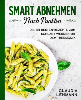 Paperback Smart abnehmen nach Punkten: Die 101 besten Rezepte zum schlank werden mit dem Thermomix [German] Book