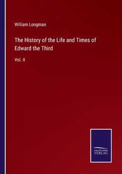 Paperback The History of the Life and Times of Edward the Third: Vol. II Book